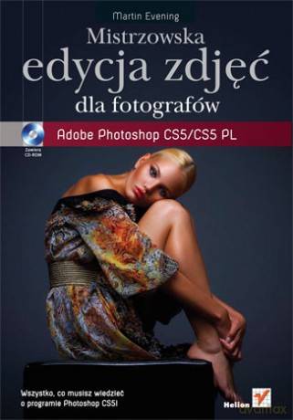 Mistrzowska edycja zdjęć. Adobe Photoshop CS5/CS5 PL dla fotografów [KSIĄŻKA]