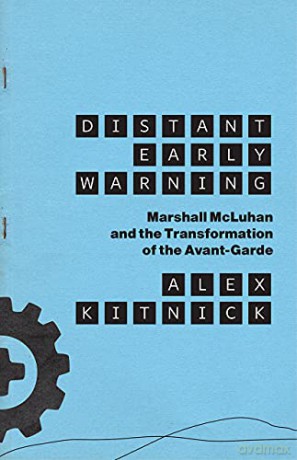 Distant Early Warning: Marshall McLuhan and the Transformation of the Avant-Garde - Alex Kitnick [KSIĄŻKA]