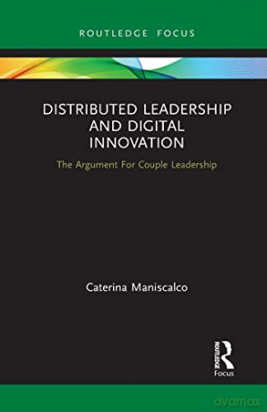 Distributed Leadership and Digital Innovation: The Argument For Couple Leadership (Routledge Focus on Business and Management) - Caterina Maniscalco [KSIĄŻKA]