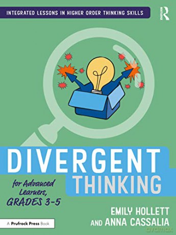 Divergent Thinking for Advanced Learners, Grades 3-5 (Integrated Lessons in Higher Order Thinking Skills) - Emily Hollett [KSIĄŻKA]