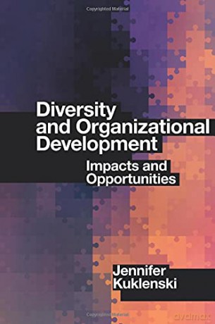 Diversity and Organizational Development: Impacts and Opportunities - Jennifer Kuklenski [KSIĄŻKA]