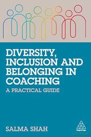 Diversity, Inclusion and Belonging in Coaching: A Practical Guide - Salma Shah [KSIĄŻKA]
