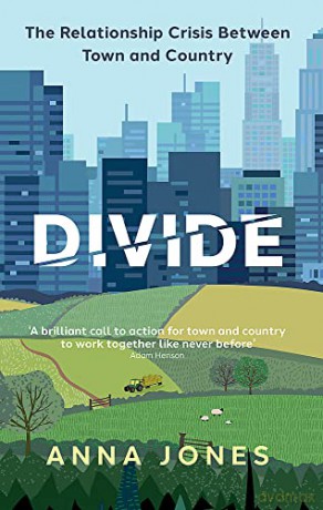Divide: The relationship crisis between town and country: Longlisted for The 2022 Wainwright Prize for writing on CONSERVATION - Anna Jones [KSIĄŻKA]