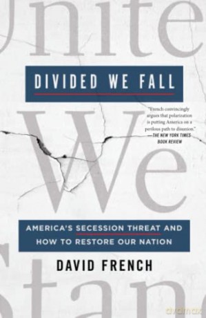 Divided We Fall: America's Secession Threat and How to Restore Our Nation - David French [KSIĄŻKA]