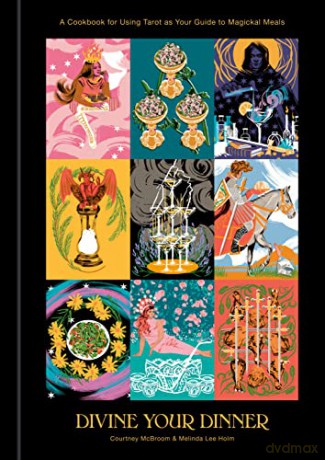Divine Your Dinner: A Cookbook for Using Tarot as Your Guide to Magickal Meals - Courtney McBroom [KSIĄŻKA]