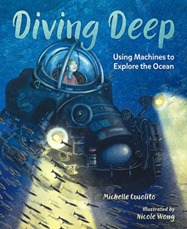 Diving Deep: Using Machines to Explore the Ocean - Michelle Cusolito [KSIĄŻKA]