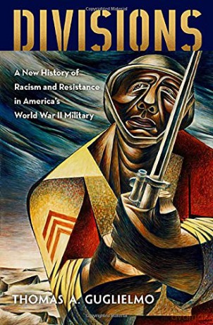 Divisions: A New History of Racism and Resistance in America's World War II Military - Thomas A. Guglielmo [KSIĄŻKA]