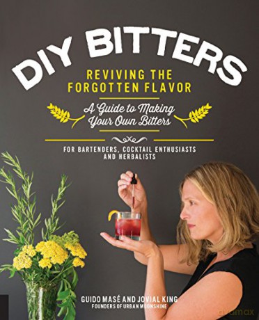 DIY Bitters: Reviving the Forgotten Flavor - A Guide to Making Your Own Bitters for Bartenders, Cocktail Enthusiasts, Herbalists, and More - Jovial King [KSIĄŻKA]
