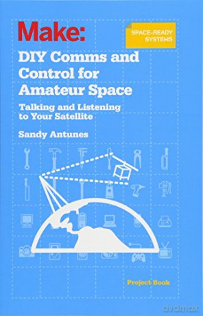 DIY Comms and Control for Amateur Space: Talking and Listening to Your Satellite - Sandy Antunes [KSIĄŻKA]