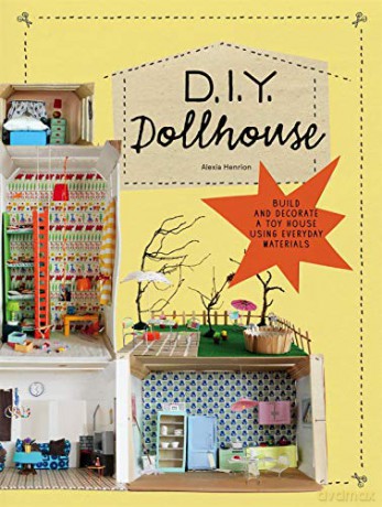 DIY Dollhouse: Build and Decorate a Toy House Using Everyday Materials - Alexia Henrion [KSIĄŻKA]