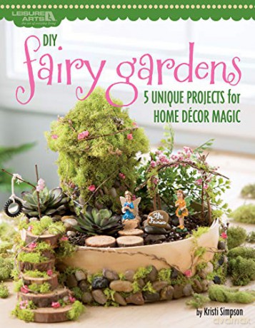 DIY Fairy Gardens: 5 Unique Projects for Home Décor Magic: 4 Unique Projects for Home Décor Magic - Kristi Simpson [KSIĄŻKA]