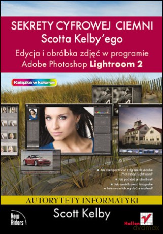 Sekrety cyfrowej ciemni Scotta Kelbyego. Edycja i obróbka zdjęć w programie Adobe Photoshop Lightroom 2 [KSIĄŻKA]