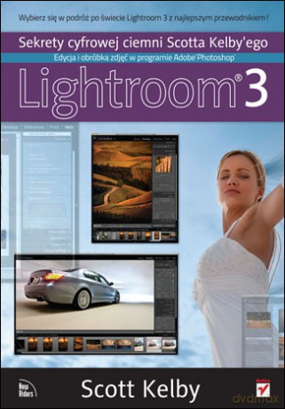 Sekrety cyfrowej ciemni Scotta Kelby'ego. Edycja i obróbka zdjęć w programie Adobe Photoshop Lightroom 3 [KSIĄŻKA]
