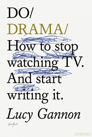 Do Drama: How to stop watching TV drama. And start writing it. - Lucy Gannon [KSIĄŻKA]