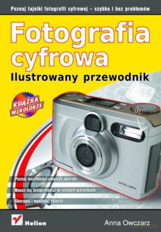 Fotografia cyfrowa. Ilustrowany przewodnik [KSIĄŻKA]
