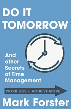 Do It Tomorrow and Other Secrets of Time Management - Mark Forster [KSIĄŻKA]