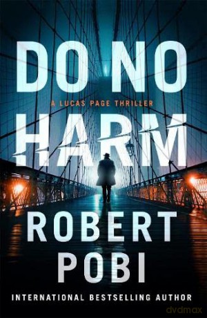 Do No Harm: the brand new action FBI thriller featuring astrophysicist Dr Lucas Page for 2022 - Robert Pobi [KSIĄŻKA]