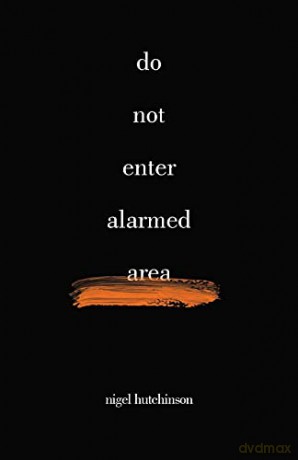 Do Not Enter Alarmed Area - Nigel Hutchinson [KSIĄŻKA]