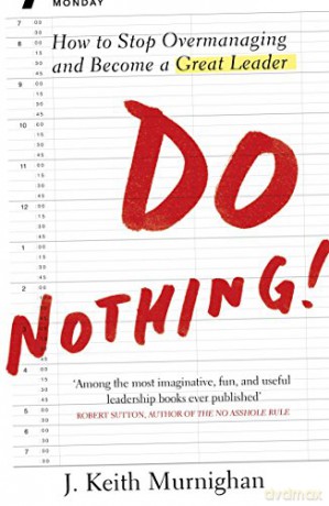 Do Nothing!: How to Stop Overmanaging and Become a Great Leader - Keith Murningham [KSIĄŻKA]