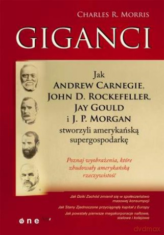 Giganci. Jak Andrew Carnegie, John D. Rockefeller, Jay Gould i J. P. Morgan stworzyli amerykańską supergospodarkę [KSIĄŻKA]