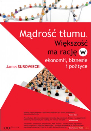 Mądrość tłumu. Większość ma rację w ekonomii, biznesie i polityce [KSIĄŻKA]