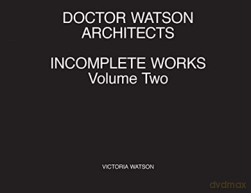 Doctor Watson Architects Incomplete Works Volume Two - Victoria Watson [KSIĄŻKA]