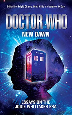 Doctor Who - New Dawn: Essays on the Jodie Whittaker era - Matt Hills and Andrew O'Day Brigid Cherry [KSIĄŻKA]