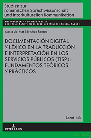 Documentación digital y léxico en la traducción e interpretación en los servicios públicos (TISP): fundamentos teóricos y prácticos (143) (Studien Zur Romanischen Sprachwissenschaft Und Interkulturel) - María del Mar Sánchez Ramos [KSIĄŻKA]