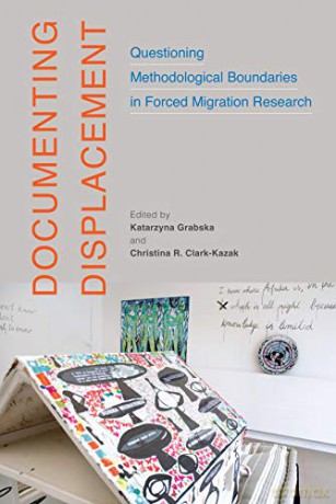 Documenting Displacement: Questioning Methodological Boundaries in Forced Migration Research (McGill-Queen's Refugee and Forced Migration Studies, 7) - Katarzyna Grabska [KSIĄŻKA]