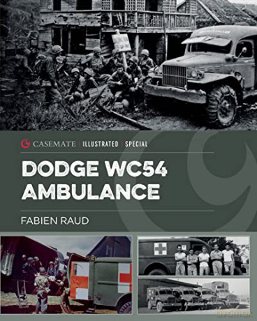 Dodge WC54 Ambulance: An Iconic World War II Vehicle (Casemate Illustrated Special) - Fabien Raud [KSIĄŻKA]