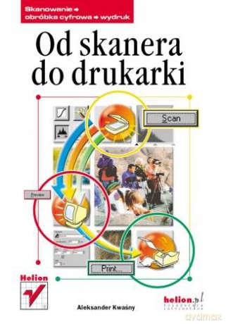 Od skanera do drukarki [KSIĄŻKA]