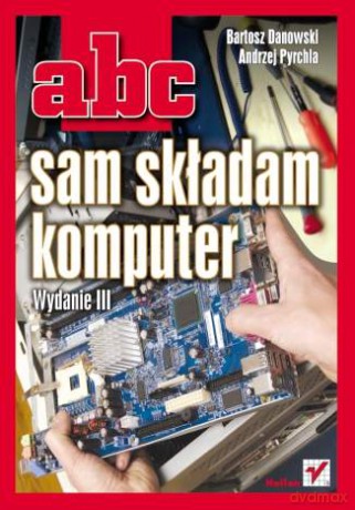 ABC sam składam komputer. Wydanie III [KSIĄŻKA]