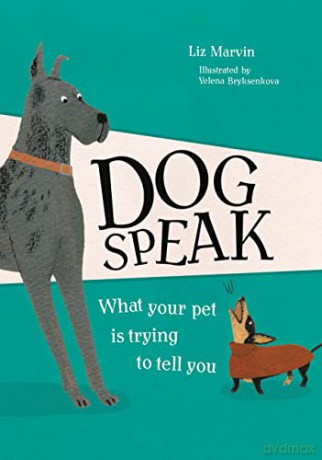Dog Speak: What Your Pet is Trying to Tell You - Liz Marvin [KSIĄŻKA]