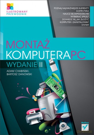 Montaż komputera PC. Ilustrowany przewodnik. Wydanie II [KSIĄŻKA]