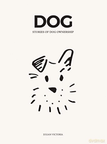 DOG: Narratives of Dog Ownership: An Owners' Guide: Stories of Dog Ownership - Julian Victoria [KSIĄŻKA]