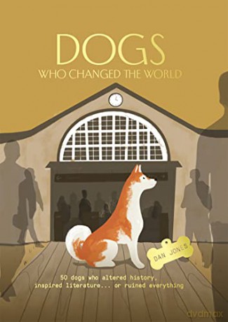 Dogs Who Changed the World: 50 dogs who altered history, inspired literature... or ruined everything - Dan Jones [KSIĄŻKA]