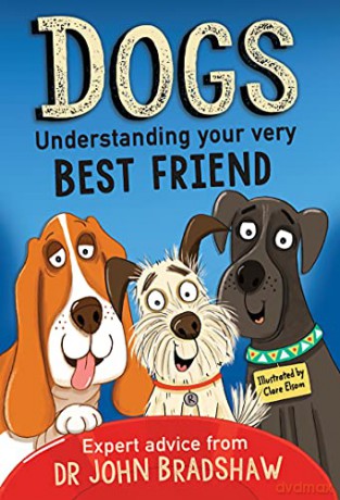 Dogs: Understanding Your Very Best Friend - Dr John Bradshaw [KSIĄŻKA]