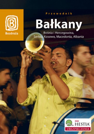 Bałkany. Bośnia i Hercegowina, Serbia, Kosowo, Macedonia, Albania. Wydanie 3 [KSIĄŻKA]