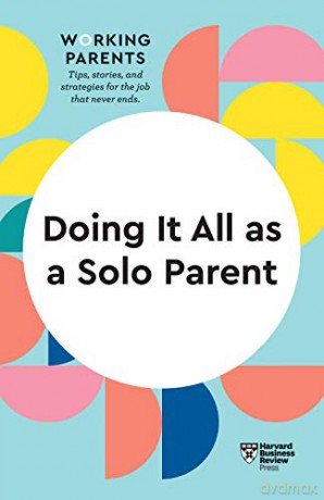 Doing It All as a Solo Parent (HBR Working Parents Series) - Harvard Business Review [KSIĄŻKA]