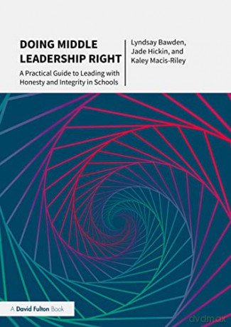Doing Middle Leadership Right: A Practical Guide to Leading with Honesty and Integrity in Schools - Lyndsay Bawden [KSIĄŻKA]