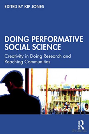 Doing Performative Social Science: Creativity in Doing Research and Reaching Communities - Kip Jones [KSIĄŻKA]