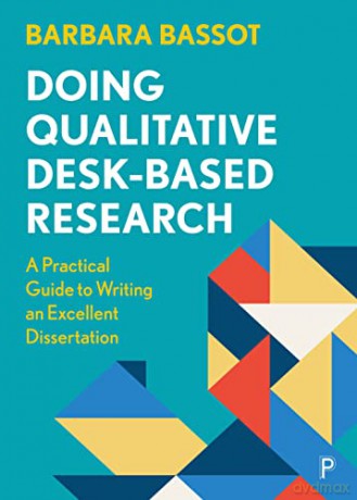 Doing Qualitative Desk-Based Research: A Practical Guide to Writing an Excellent Dissertation - Barbara Bassot [KSIĄŻKA]