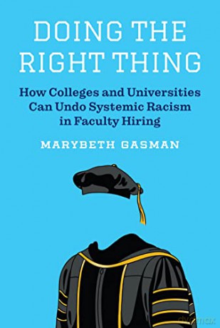 Doing the Right Thing: How Colleges and Universities Can Undo Systemic Racism in Faculty Hiring - Gasman [KSIĄŻKA]