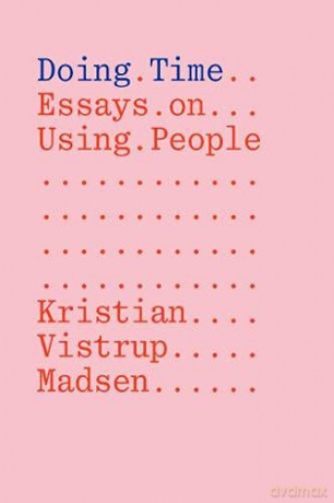 Doing Time: Essays on Using People - Kristian Vistrup Madsen [KSIĄŻKA]