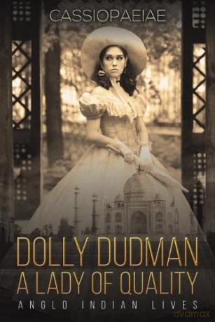 Dolly Dudman - A Lady of Quality: Anglo Indian Lives - Cassiopaeiae [KSIĄŻKA]