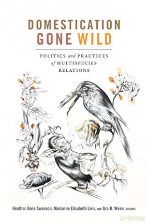 Domestication Gone Wild: Politics and Practices of Multispecies Relations - Swanson [KSIĄŻKA]