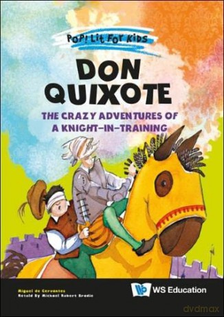 Don Quixote: The Crazy Adventures Of A Knight-in-training: 0 (Pop! Lit For Kids) - Miguel De Cervantes Saavedra [KSIĄŻKA]
