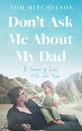 Don't Ask Me About My Dad: A Memoir of Love, Hate and Hope - Tom Mitchelson [KSIĄŻKA]