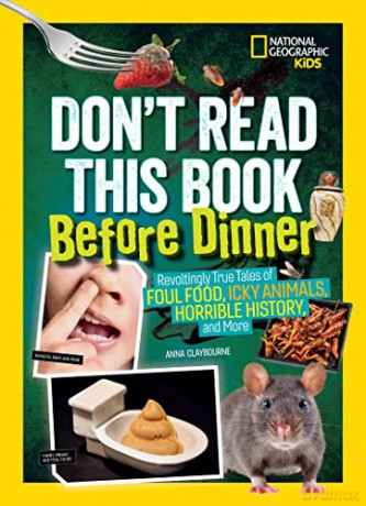 Don't Read This Book Before Dinner: Revoltingly True Tales of Foul Food, Icky Animals, Horrible History, and More - National Geographic Kids [KSIĄŻKA]
