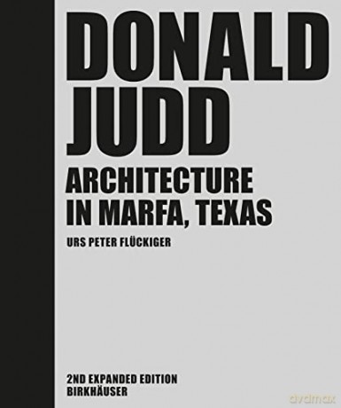Donald Judd: Architecture in Marfa, Texas - Urs Peter Flückiger [KSIĄŻKA]